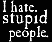 I Hate Stupid People